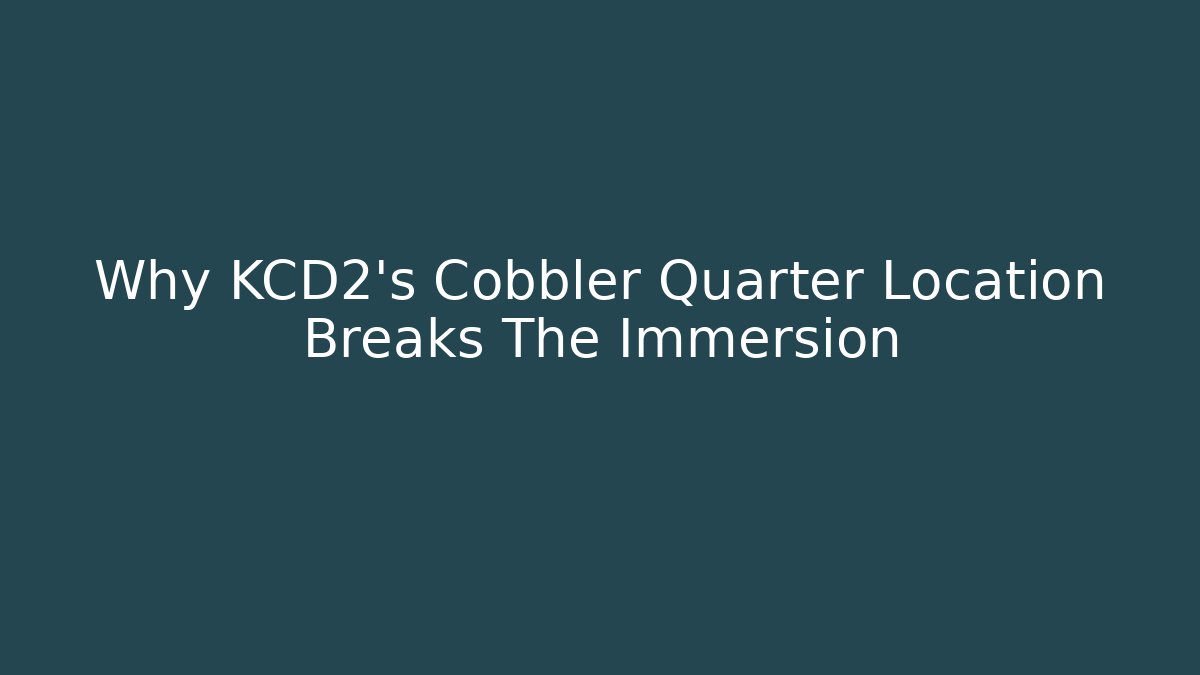 Why KCD2's Cobbler Quarter Location Breaks The Immersion
