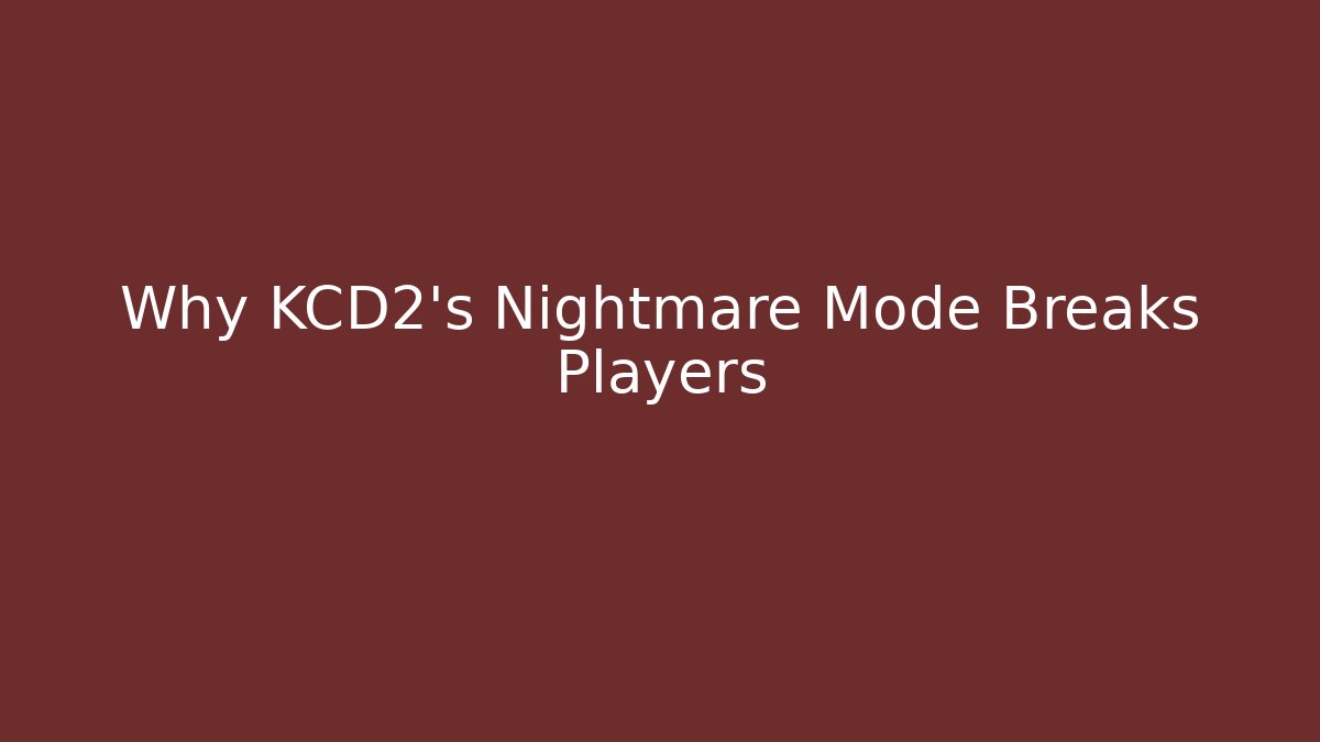 Why KCD2's Nightmare Mode Breaks Players