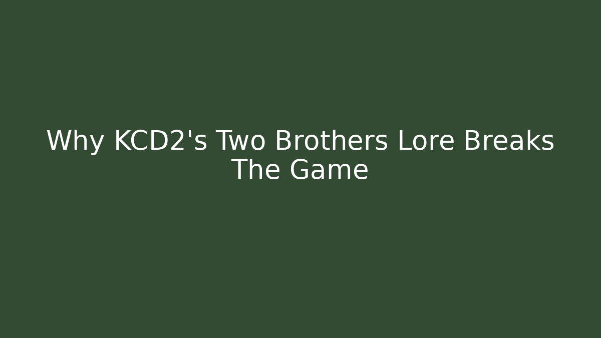 Why KCD2's Two Brothers Lore Breaks The Game - Create More Assets