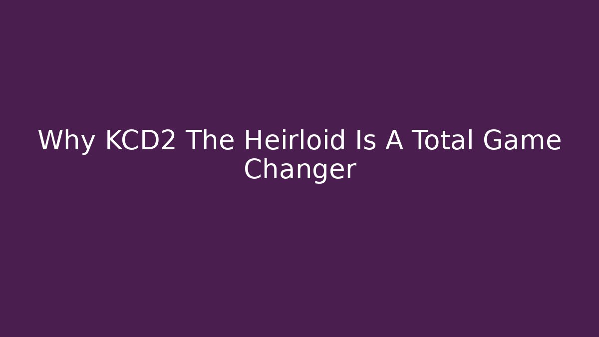 Why KCD2 The Heirloid Is A Total Game Changer