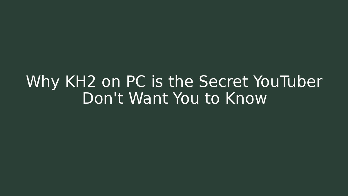 Why KH2 on PC is the Secret YouTuber Don't Want You to Know