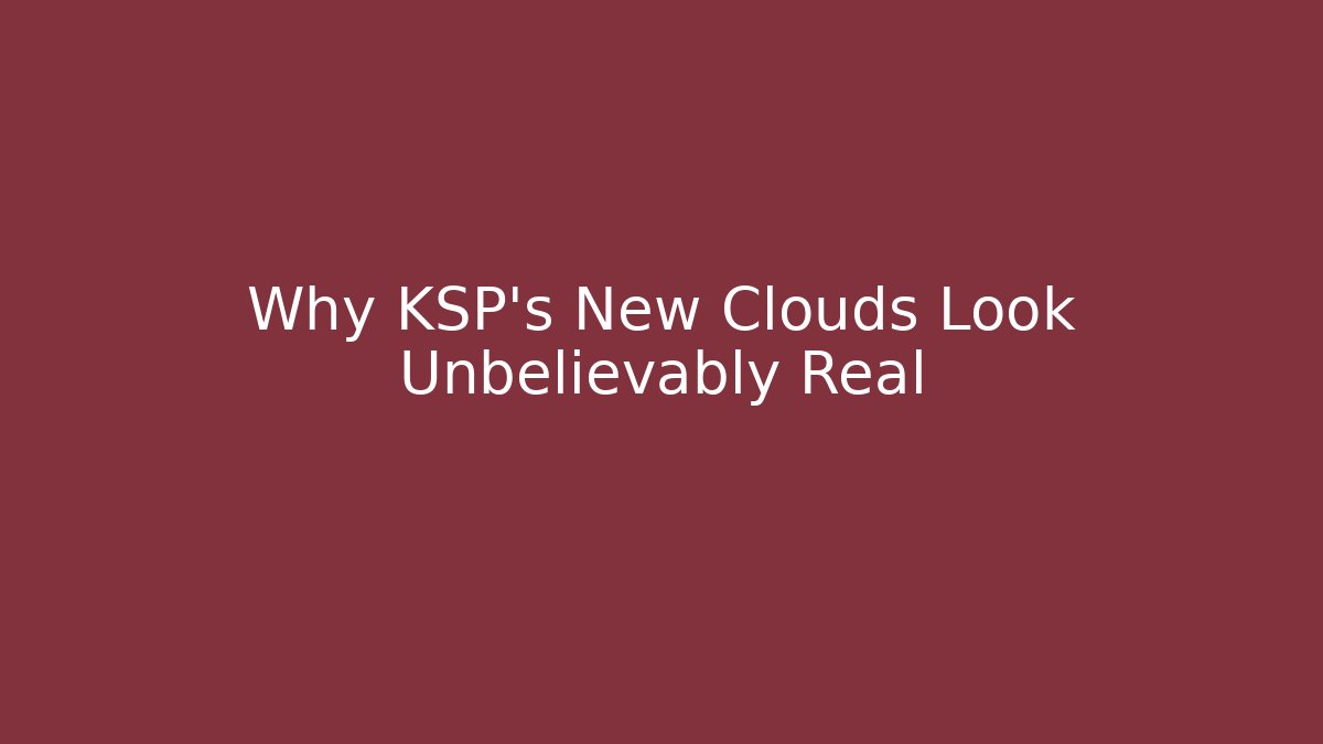 Why KSP's New Clouds Look Unbelievably Real