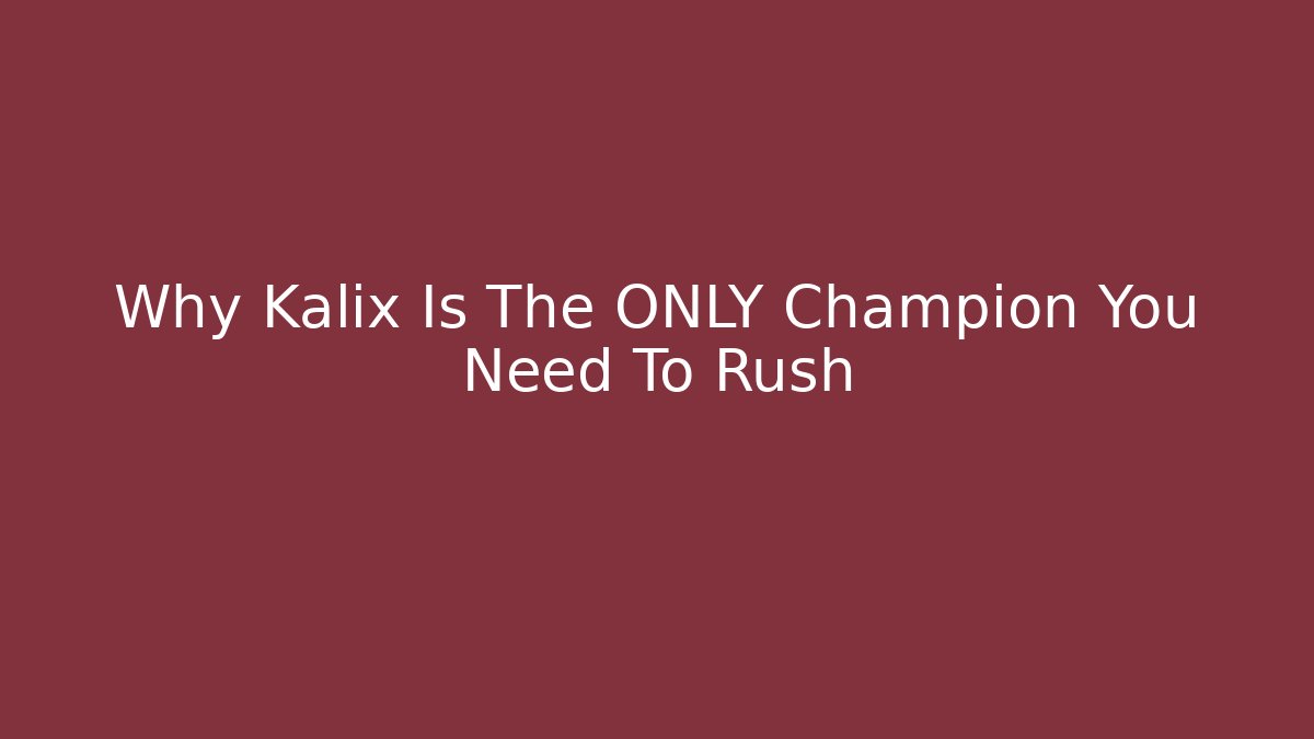 Why Kalix Is The ONLY Champion You Need To Rush
