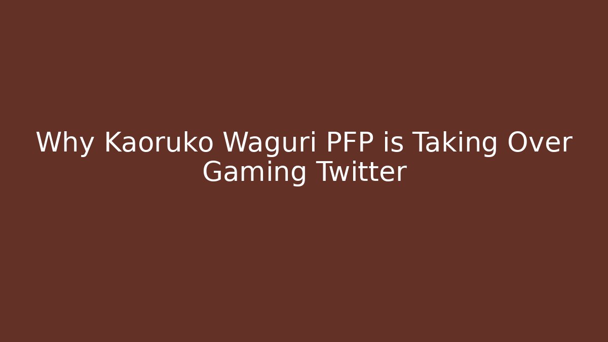 Why Kaoruko Waguri PFP is Taking Over Gaming Twitter