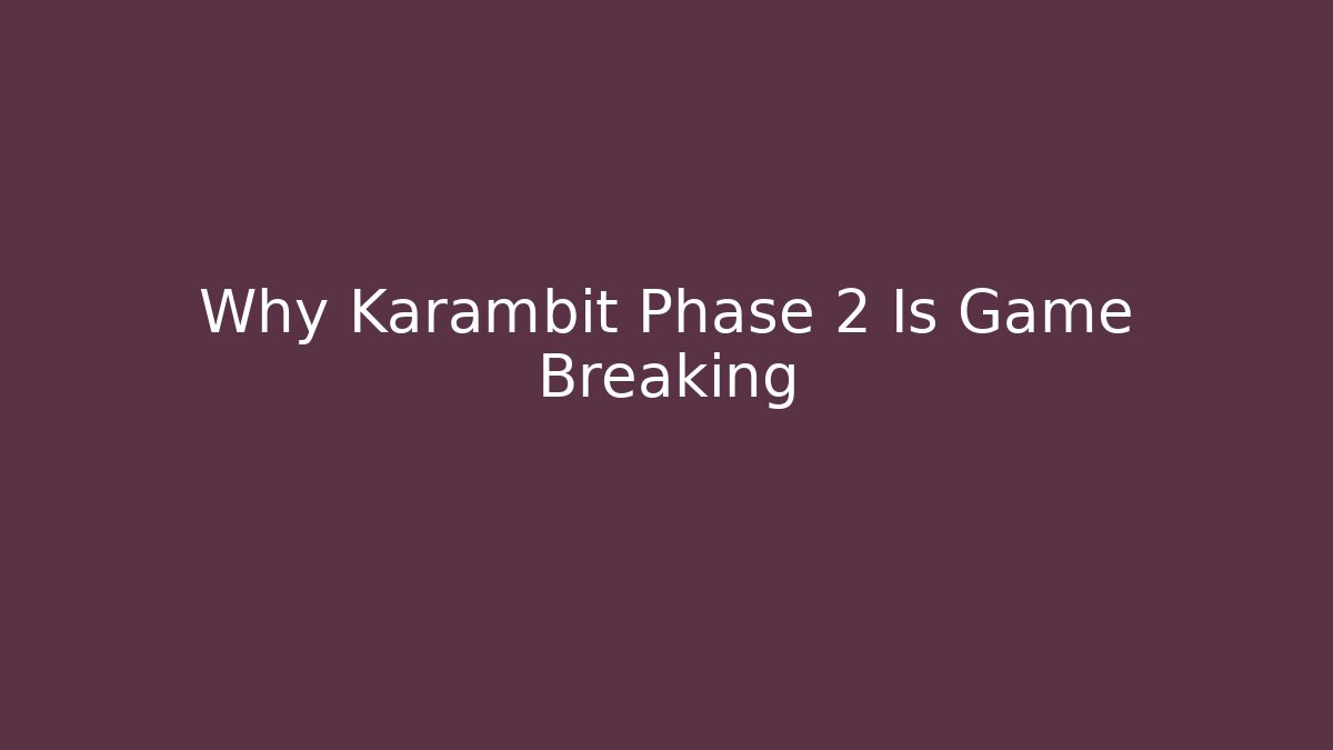 Why Karambit Phase 2 Is Game Breaking
