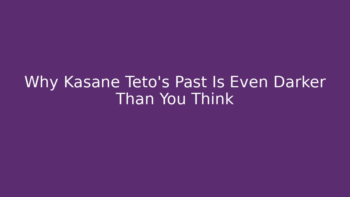 Why Kasane Teto's Past Is Even Darker Than You Think