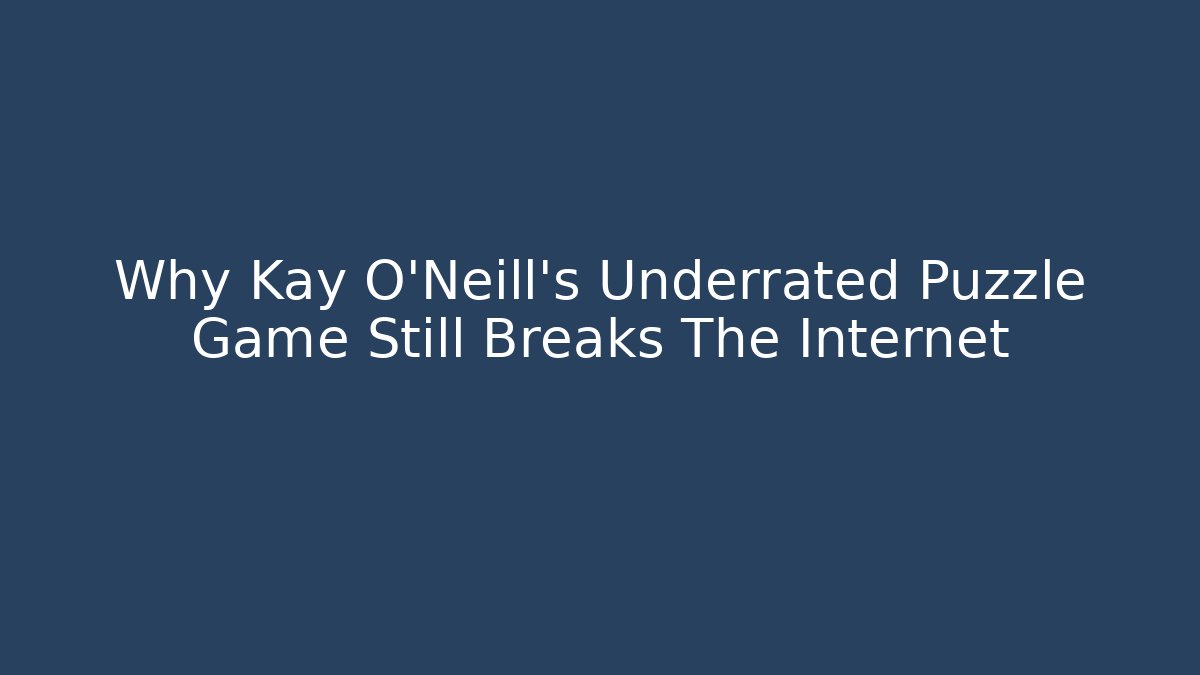 Why Kay O'Neill's Underrated Puzzle Game Still Breaks The Internet