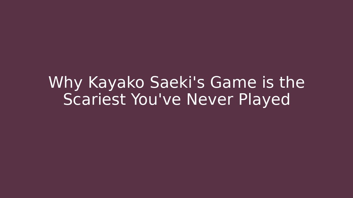 Why Kayako Saeki's Game is the Scariest You've Never Played