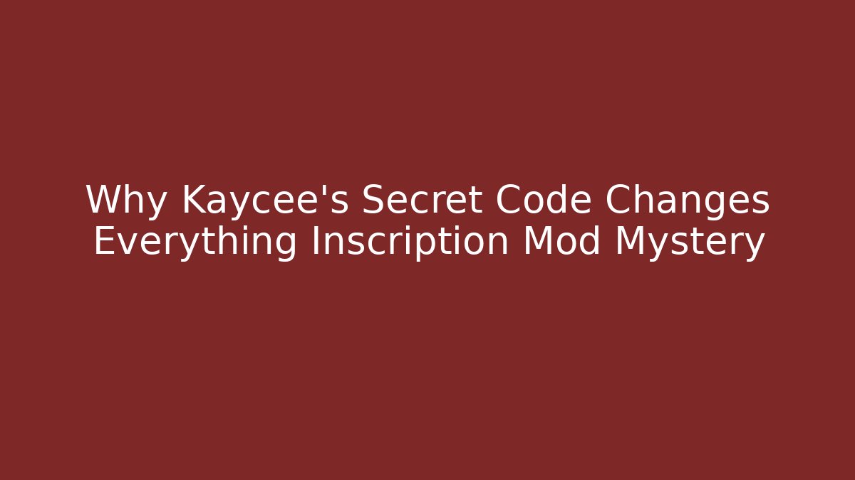 Why Kaycee’s Secret Code Changes Everything Inscription Mod Mystery
