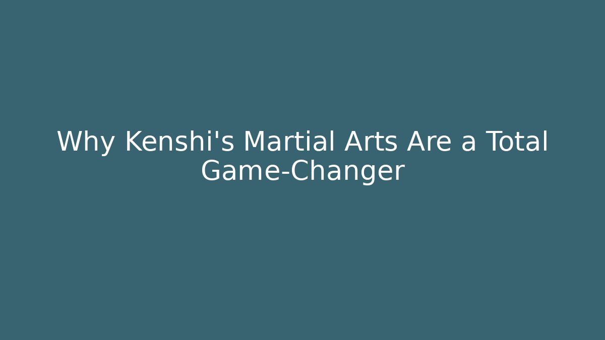 Why Kenshi's Martial Arts Are a Total Game-Changer