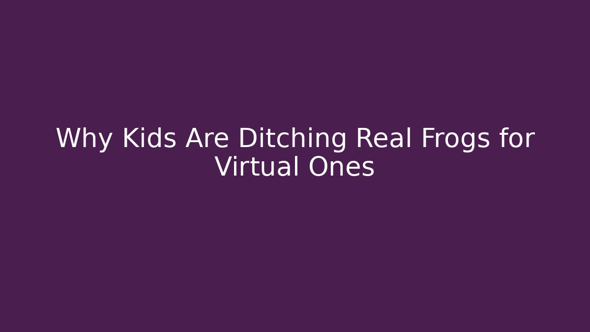Why Kids Are Ditching Real Frogs for Virtual Ones