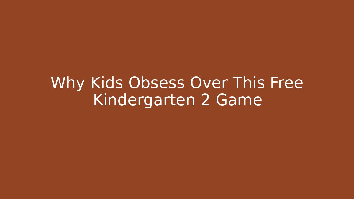 Why Kids Obsess Over This Free Kindergarten 2 Game