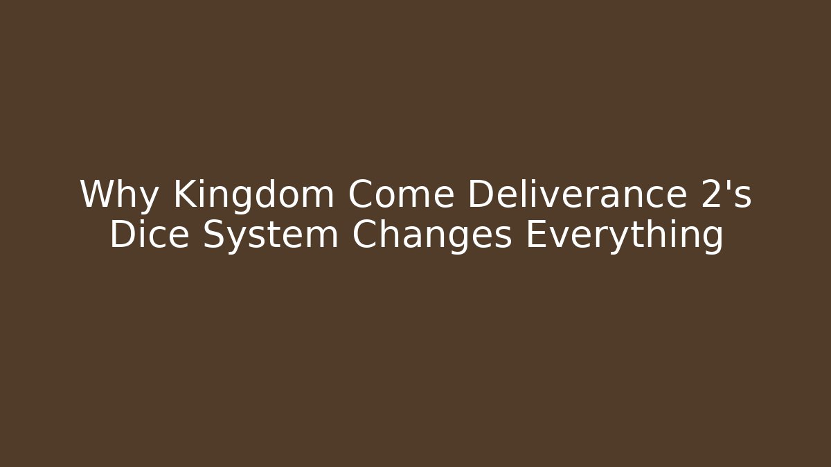 Why Kingdom Come Deliverance 2's Dice System Changes Everything