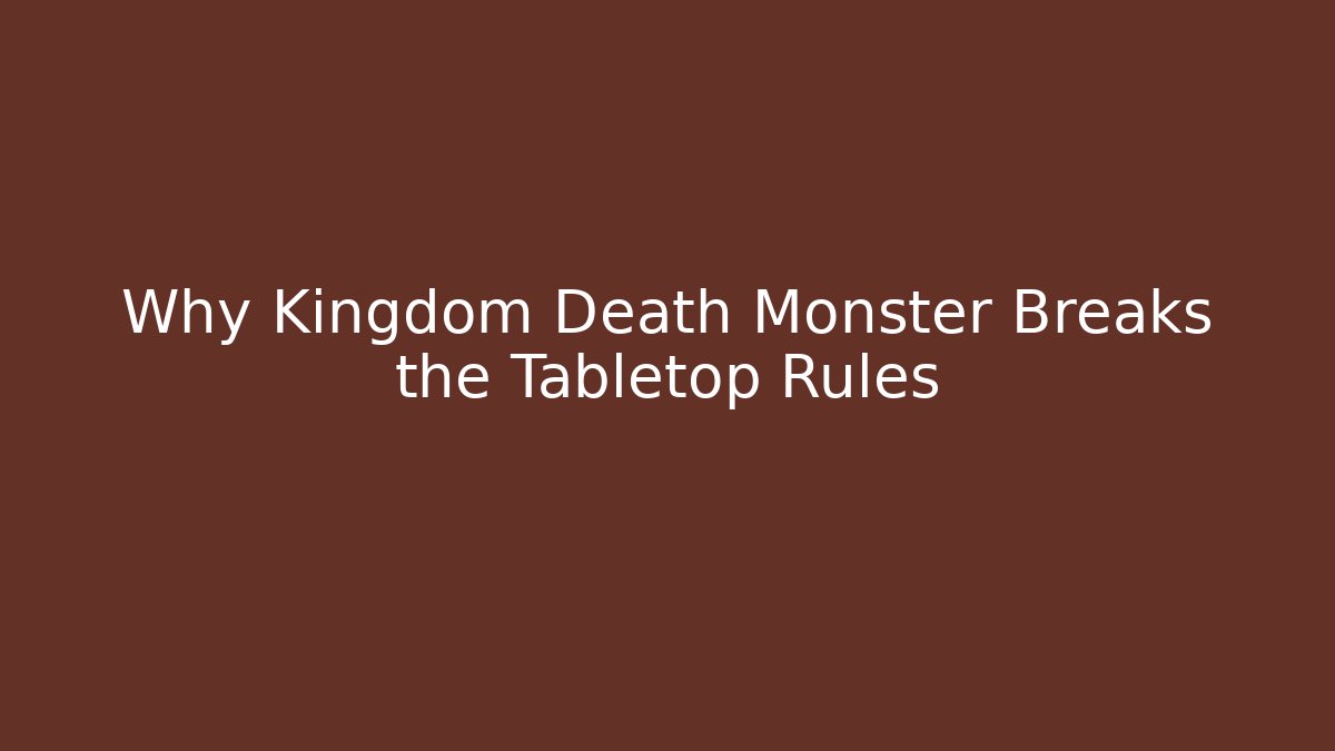 Why Kingdom Death Monster Breaks the Tabletop Rules