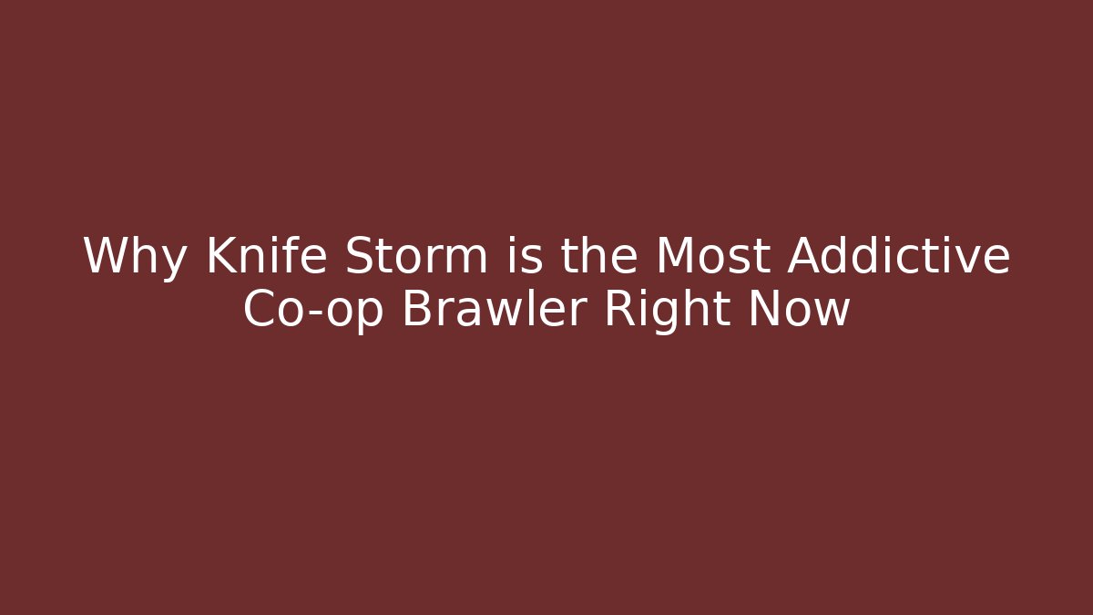 Why Knife Storm is the Most Addictive Co-op Brawler Right Now