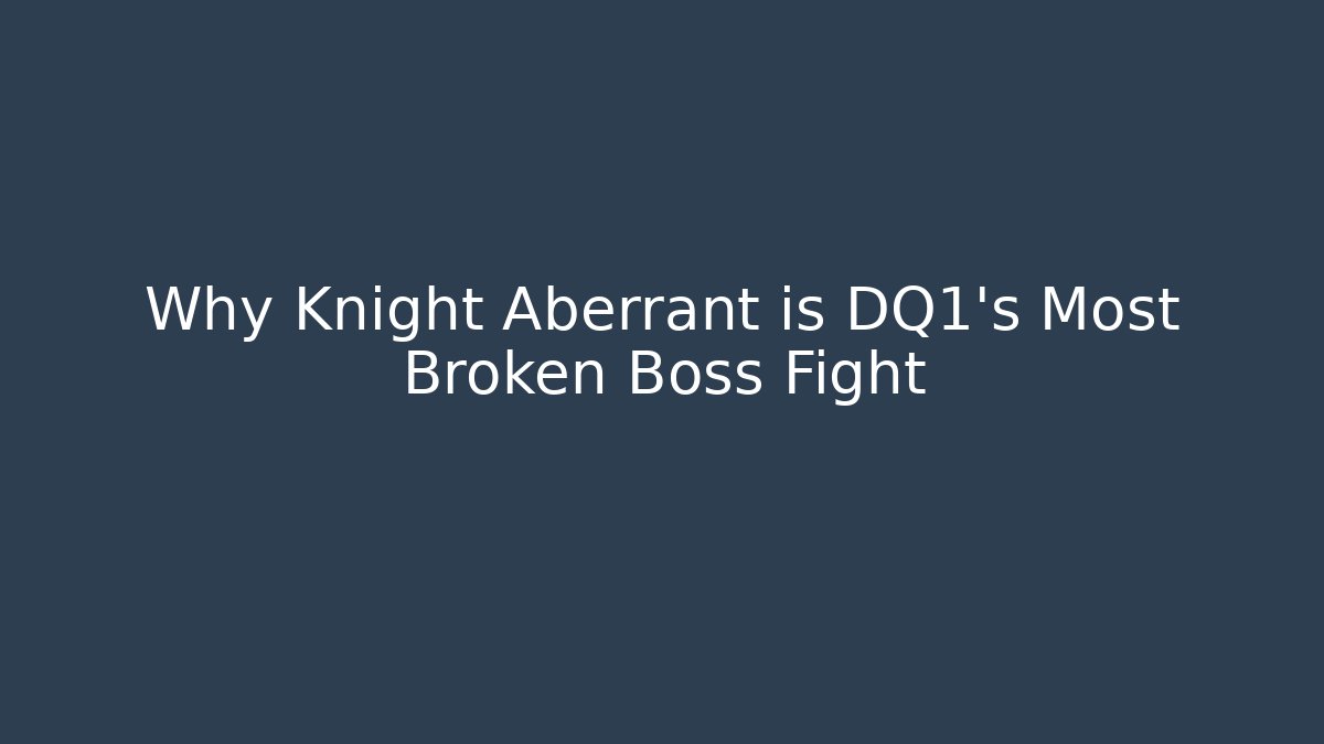 Why Knight Aberrant is DQ1's Most Broken Boss Fight