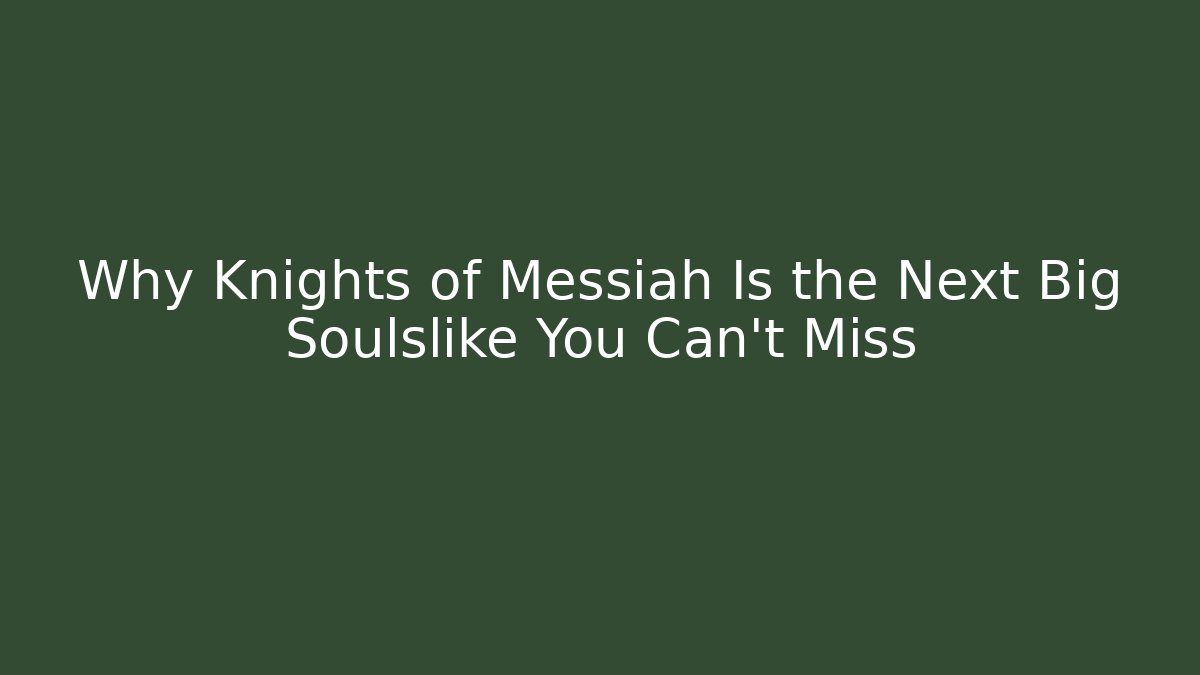 Why Knights of Messiah Is the Next Big Soulslike You Can't Miss