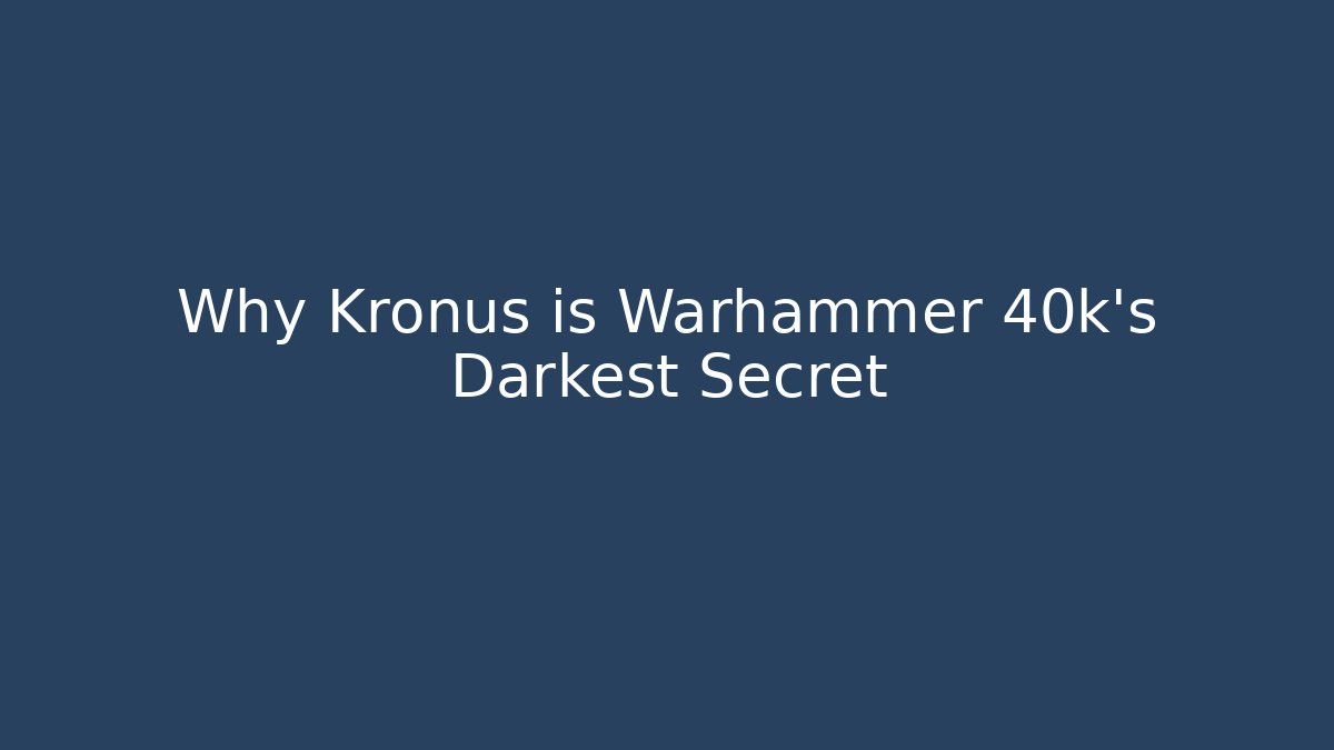 Why Kronus is Warhammer 40k's Darkest Secret