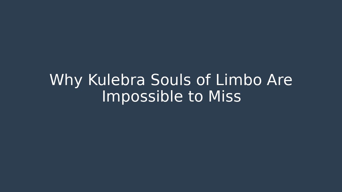 Why Kulebra Souls of Limbo Are Impossible to Miss