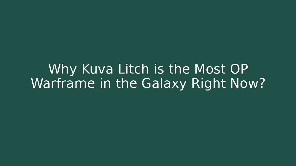 Why Kuva Litch is the Most OP Warframe in the Galaxy Right Now?