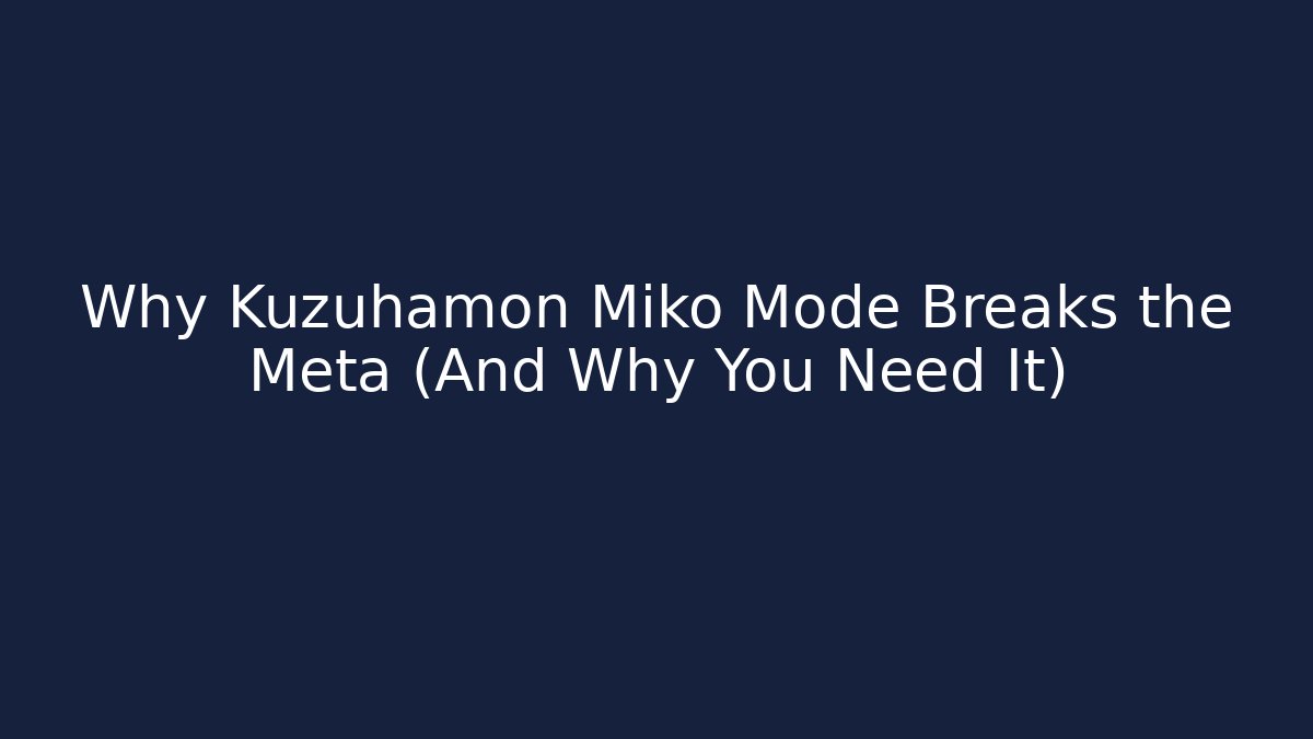 Why Kuzuhamon Miko Mode Breaks the Meta (And Why You Need It)