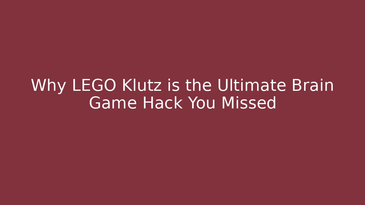 Why LEGO Klutz is the Ultimate Brain Game Hack You Missed