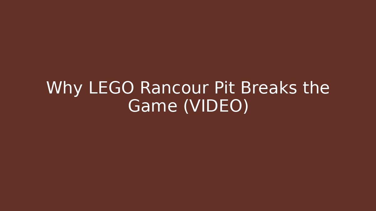 Why LEGO Rancour Pit Breaks the Game (VIDEO)