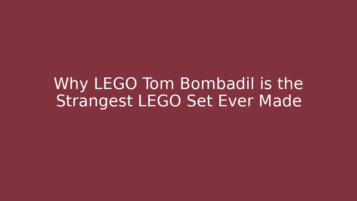 Why LEGO Tom Bombadil is the Strangest LEGO Set Ever Made
