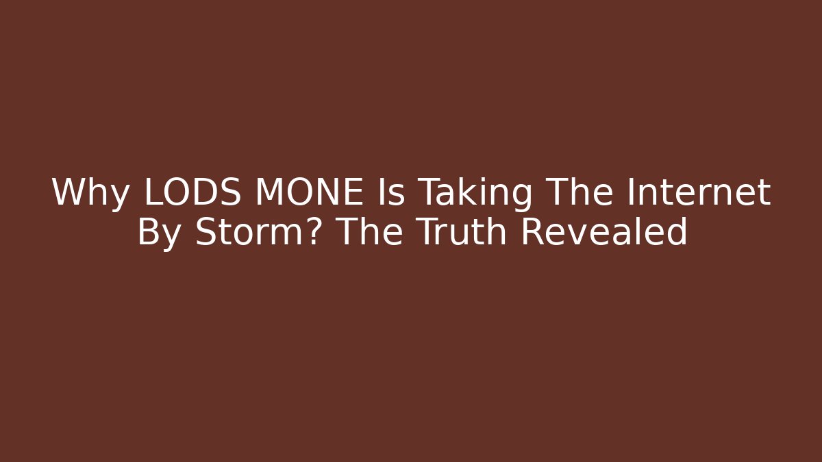 Why LODS MONE Is Taking The Internet By Storm? The Truth Revealed
