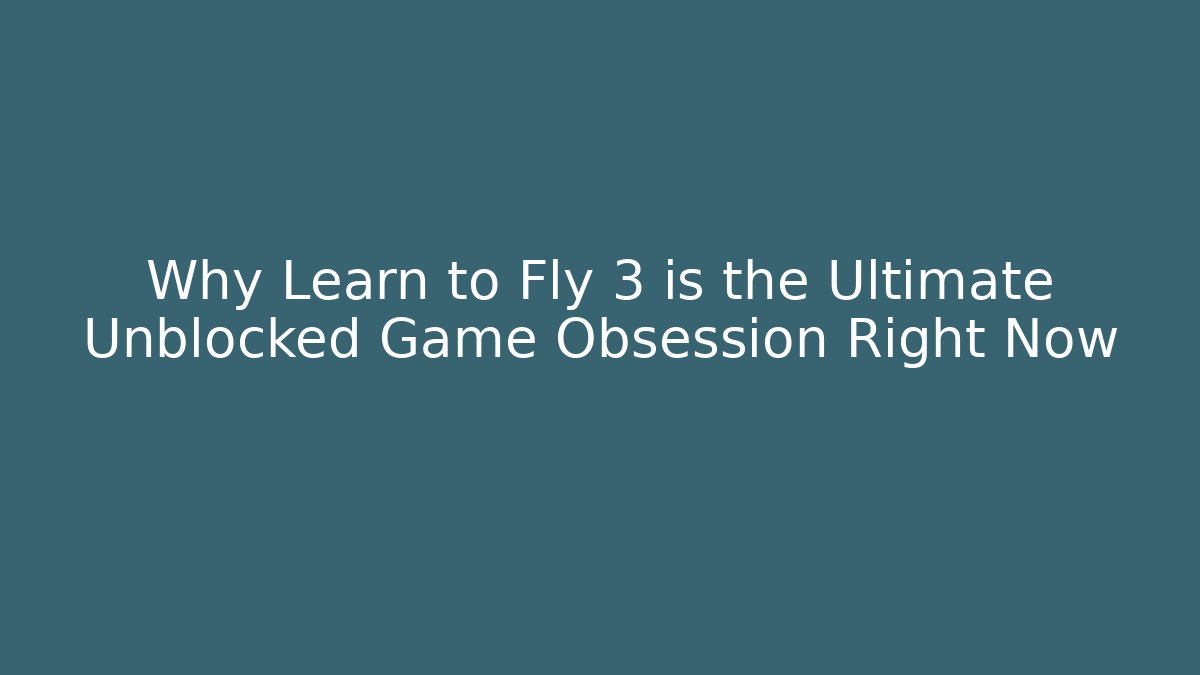 Why Learn to Fly 3 is the Ultimate Unblocked Game Obsession Right Now