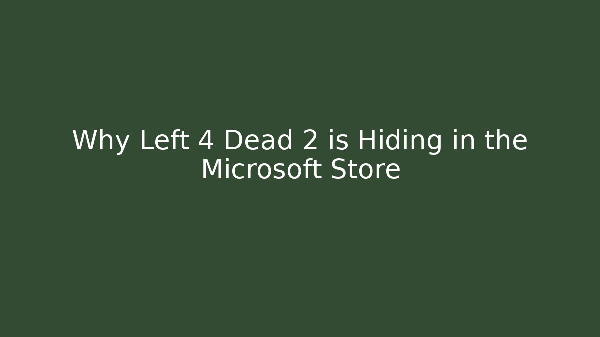 Why Left 4 Dead 2 is Hiding in the Microsoft Store