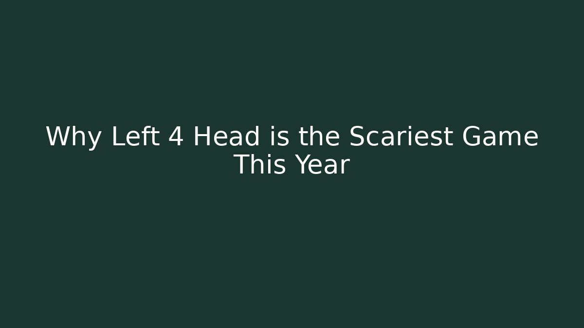 Why Left 4 Head is the Scariest Game This Year