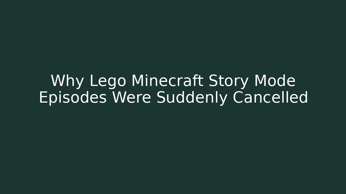 Why Lego Minecraft Story Mode Episodes Were Suddenly Cancelled