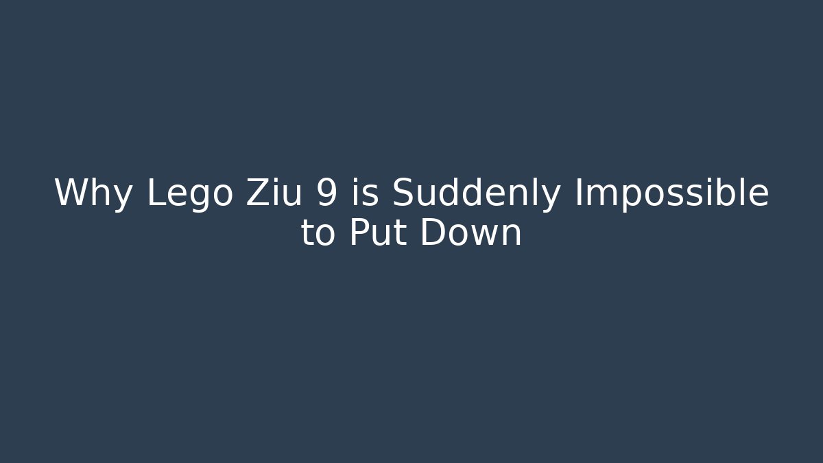 Why Lego Ziu 9 is Suddenly Impossible to Put Down - Create More Assets
