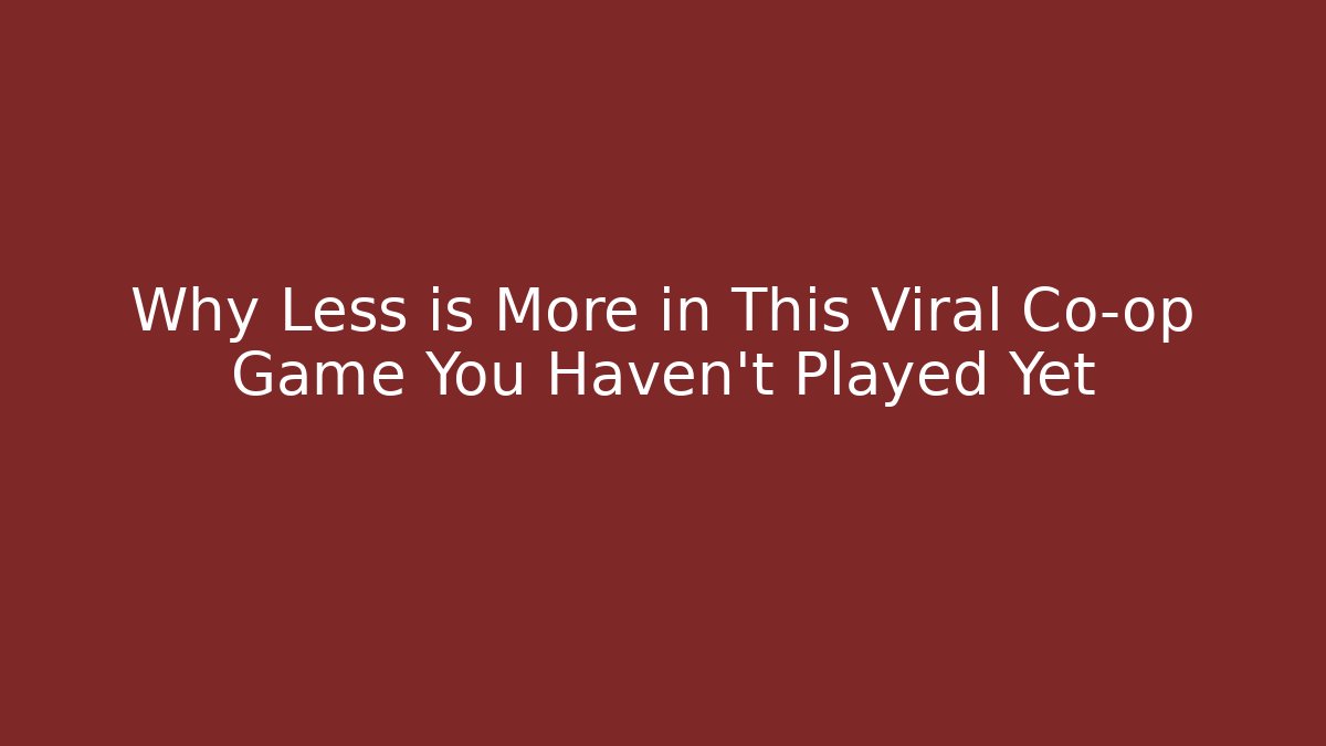 Why Less is More in This Viral Co-op Game You Haven't Played Yet