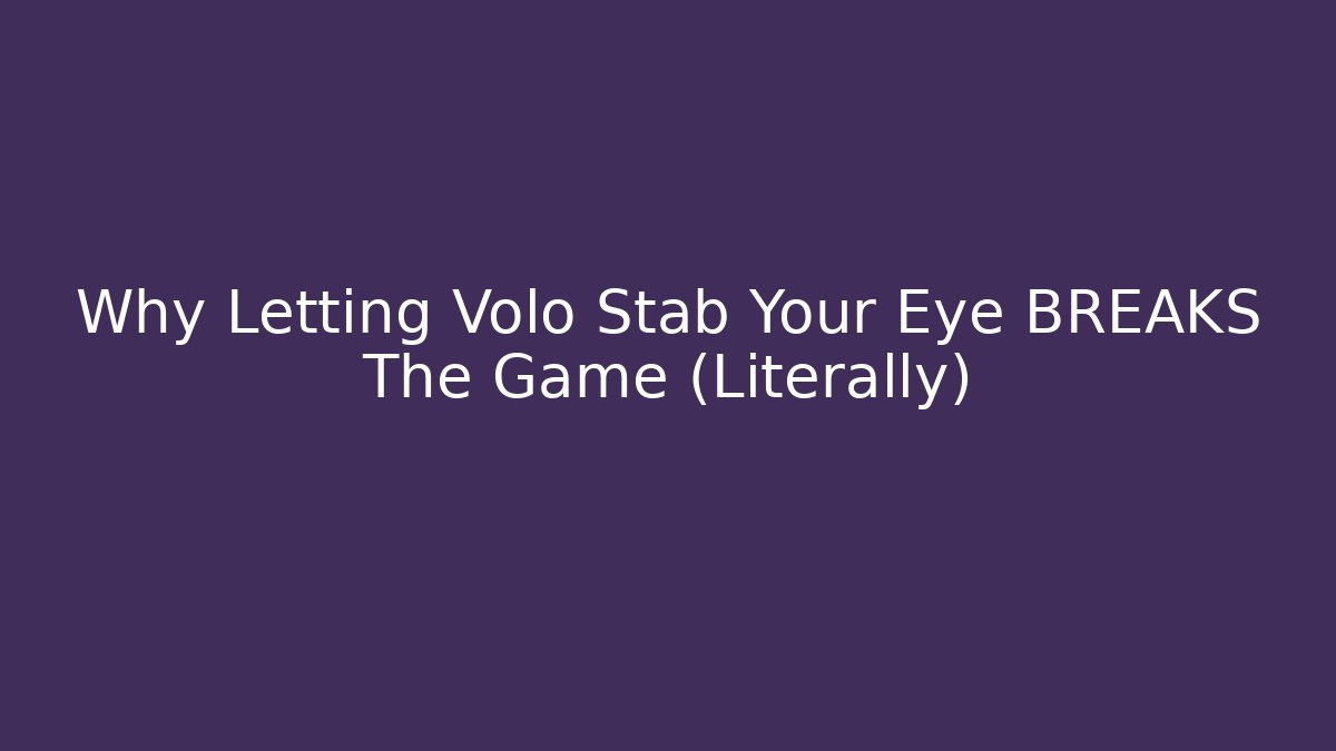 Why Letting Volo Stab Your Eye BREAKS The Game (Literally)