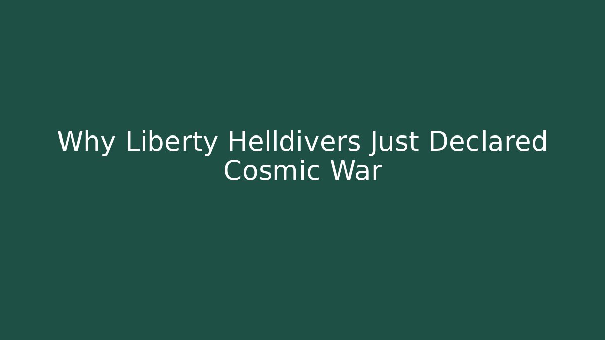Why Liberty Helldivers Just Declared Cosmic War - Create More Assets