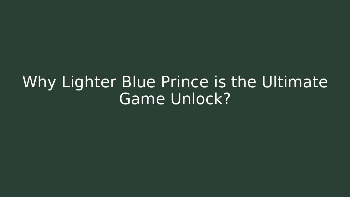 Why Lighter Blue Prince is the Ultimate Game Unlock?