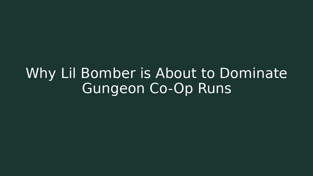 Why Lil Bomber is About to Dominate Gungeon Co-Op Runs