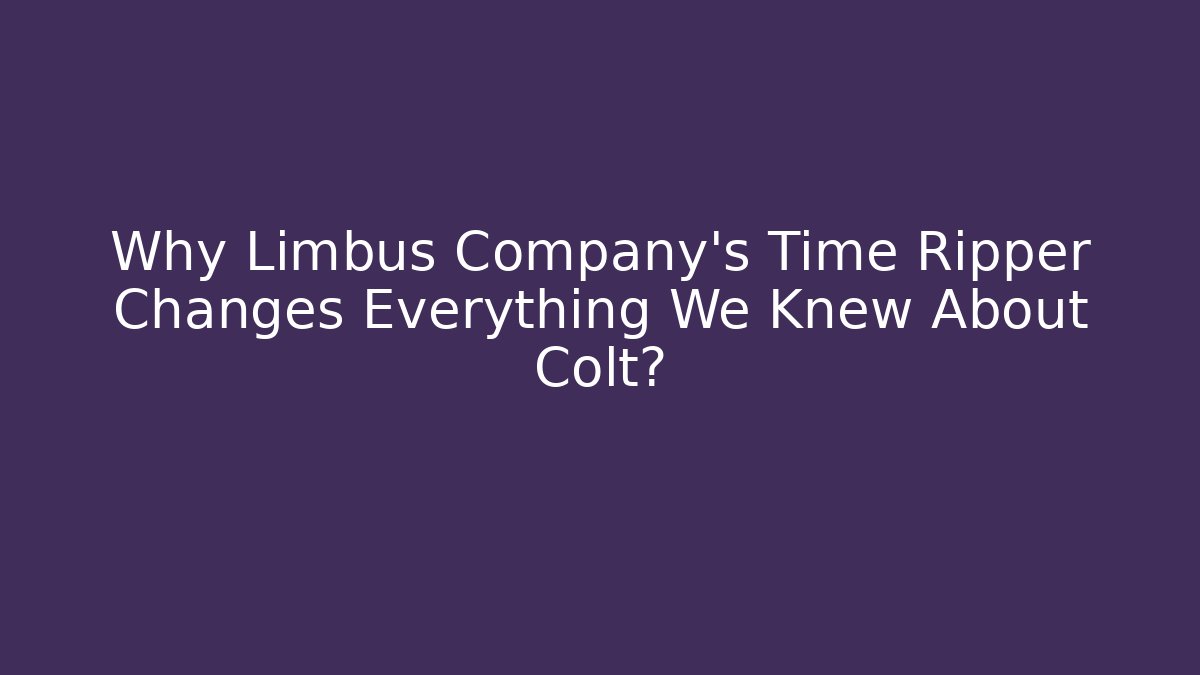 Why Limbus Company's Time Ripper Changes Everything We Knew About Colt?