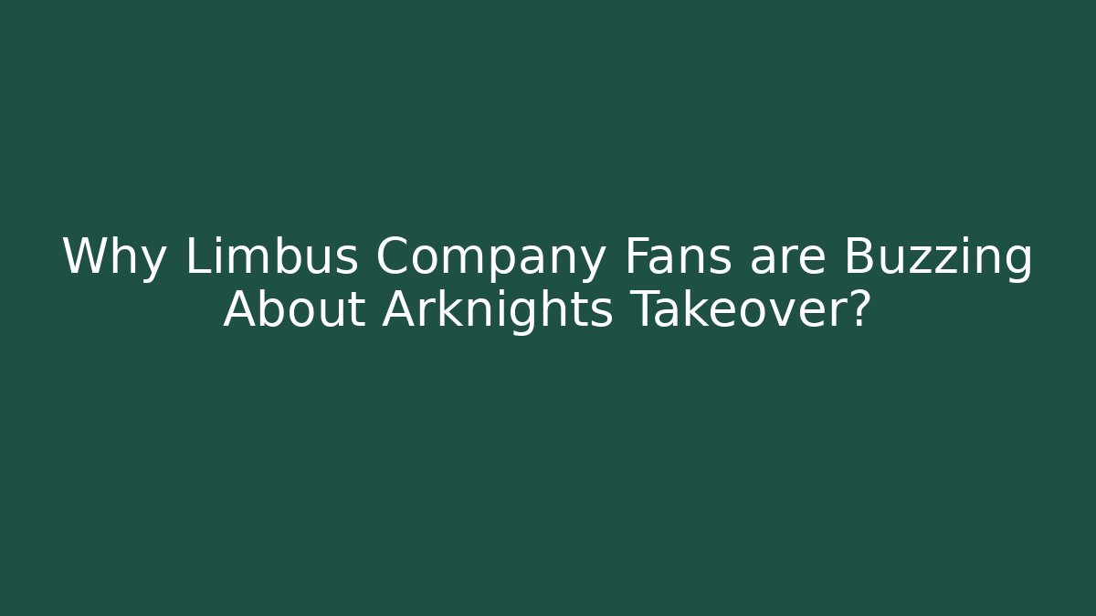 Why Limbus Company Fans are Buzzing About Arknights Takeover?