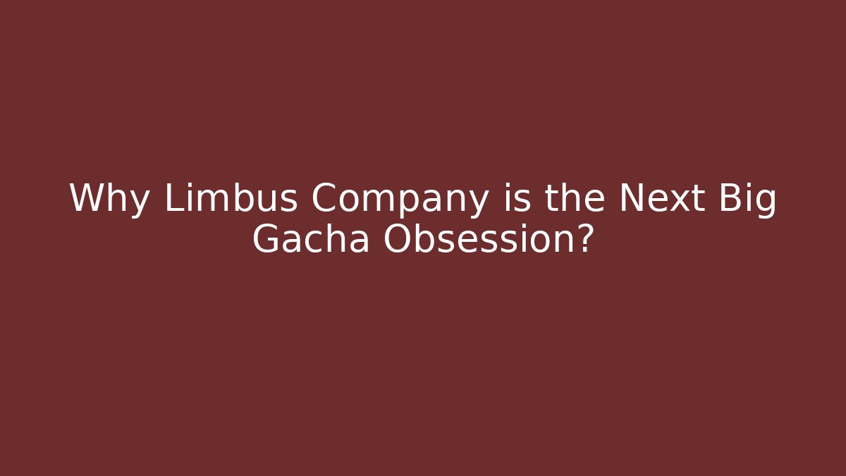 Why Limbus Company is the Next Big Gacha Obsession?