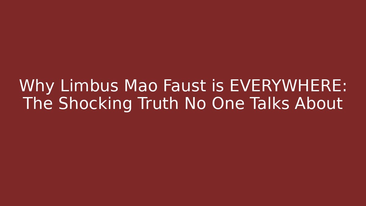 Why Limbus Mao Faust is EVERYWHERE: The Shocking Truth No One Talks About