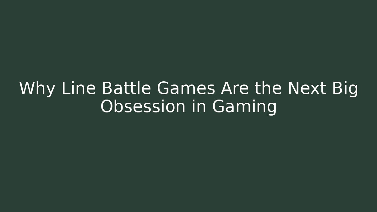 Why Line Battle Games Are the Next Big Obsession in Gaming