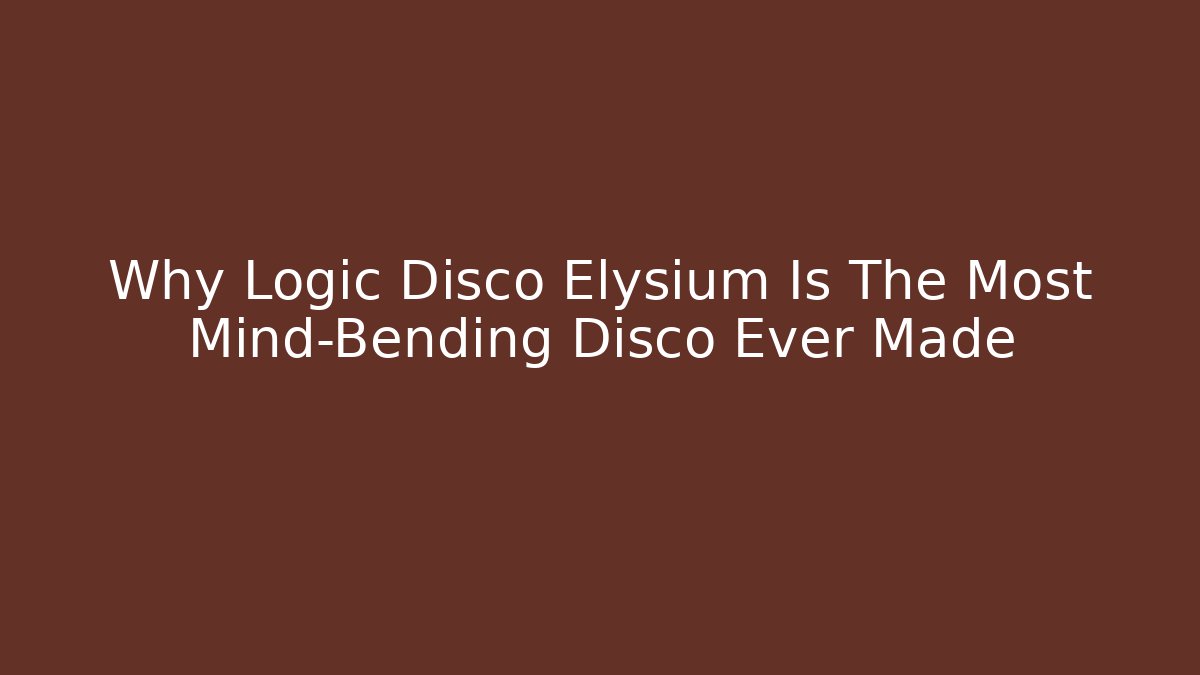 Why Logic Disco Elysium Is The Most Mind-Bending Disco Ever Made