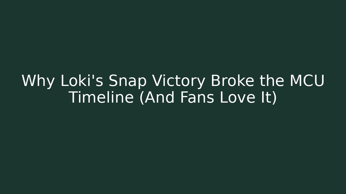 Why Loki's Snap Victory Broke the MCU Timeline (And Fans Love It)