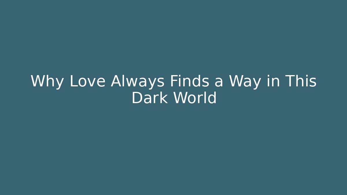 Why Love Always Finds a Way in This Dark World