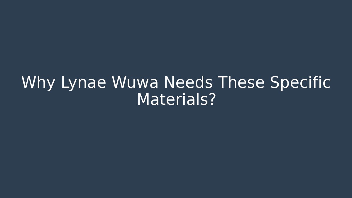 Why Lynae Wuwa Needs These Specific Materials?