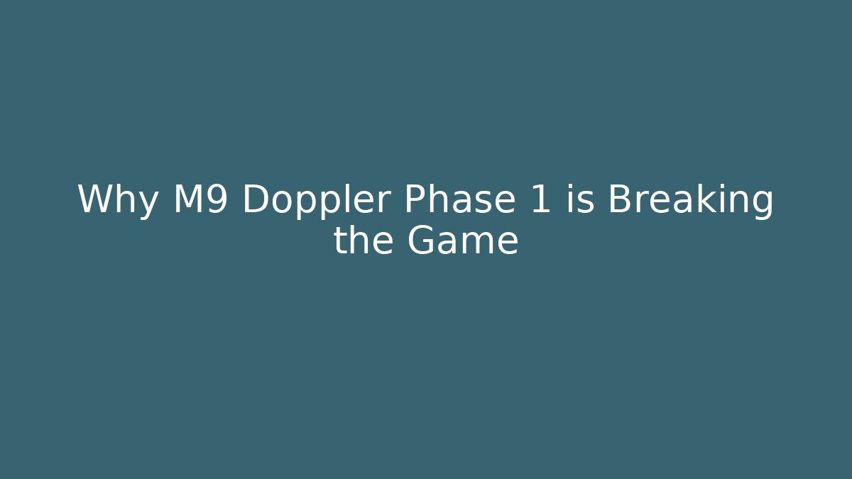 Why M9 Doppler Phase 1 is Breaking the Game