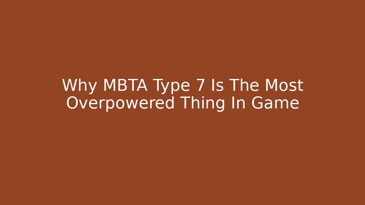 Why MBTA Type 7 Is The Most Overpowered Thing In Game - Create More Assets